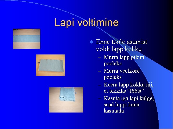 Lapi voltimine l Enne tööle asumist voldi lapp kokku – Murra lapp pikuti pooleks