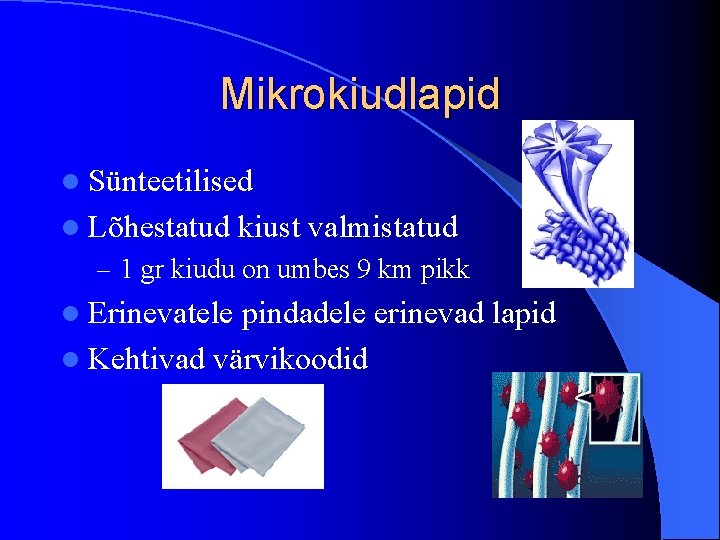 Mikrokiudlapid l Sünteetilised l Lõhestatud kiust valmistatud – 1 gr kiudu on umbes 9