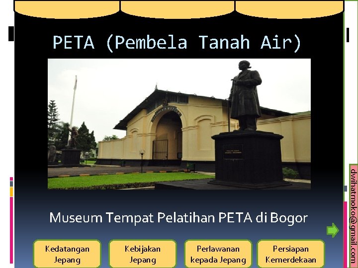 PETA (Pembela Tanah Air) Kedatangan Jepang Kebijakan Jepang Perlawanan kepada Jepang Persiapan Kemerdekaan dwihatmoko@gmail.