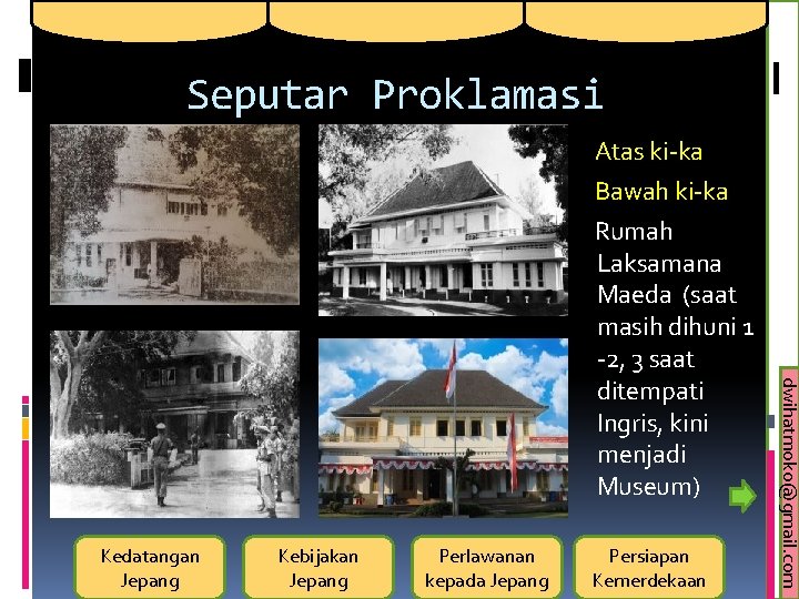 Seputar Proklamasi Kedatangan Jepang Kebijakan Jepang Perlawanan kepada Jepang Persiapan Kemerdekaan dwihatmoko@gmail. com Atas