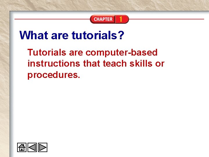 1 What are tutorials? Tutorials are computer-based instructions that teach skills or procedures. 1 What are tutorials? Tutorials are computer-based instructions that teach skills or procedures.