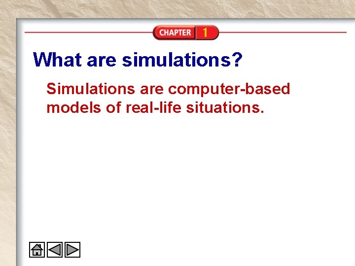1 What are simulations? Simulations are computer-based models of real-life situations. 1 What are simulations? Simulations are computer-based models of real-life situations.