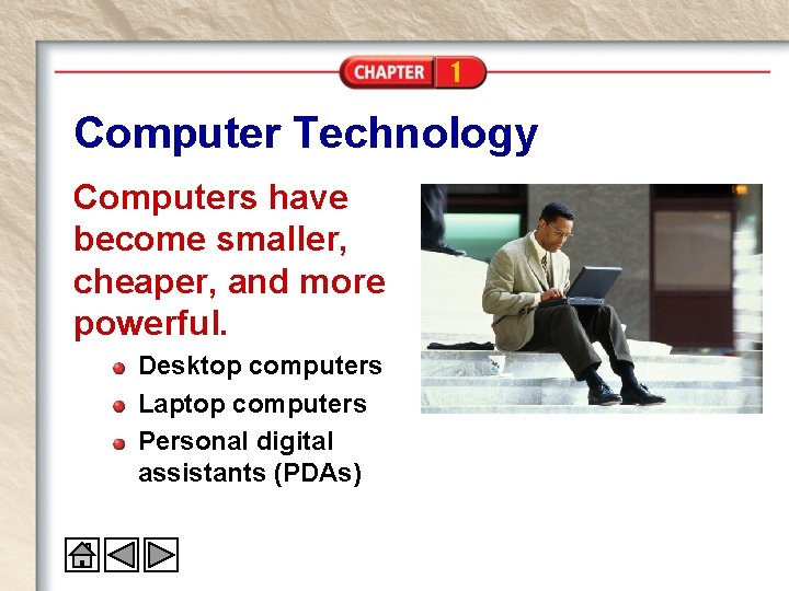 1 Computer Technology Computers have become smaller, cheaper, and more powerful. Desktop computers Laptop 1 Computer Technology Computers have become smaller, cheaper, and more powerful. Desktop computers Laptop
