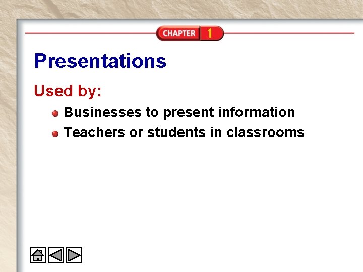 1 Presentations Used by: Businesses to present information Teachers or students in classrooms 1 Presentations Used by: Businesses to present information Teachers or students in classrooms
