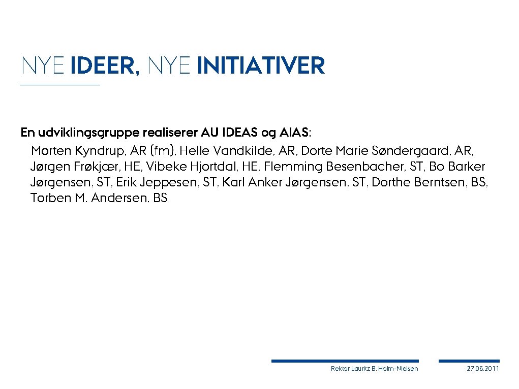 NYE IDEER, NYE INITIATIVER En udviklingsgruppe realiserer AU IDEAS og AIAS: Morten Kyndrup, AR