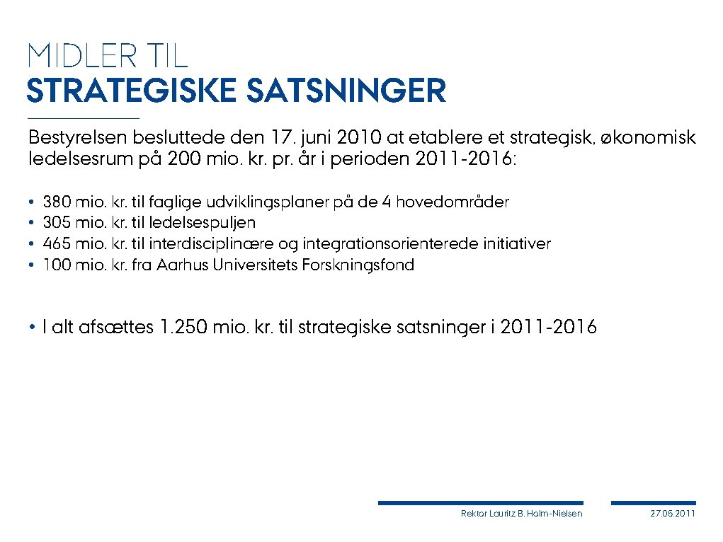 MIDLER TIL STRATEGISKE SATSNINGER Bestyrelsen besluttede den 17. juni 2010 at etablere et strategisk,