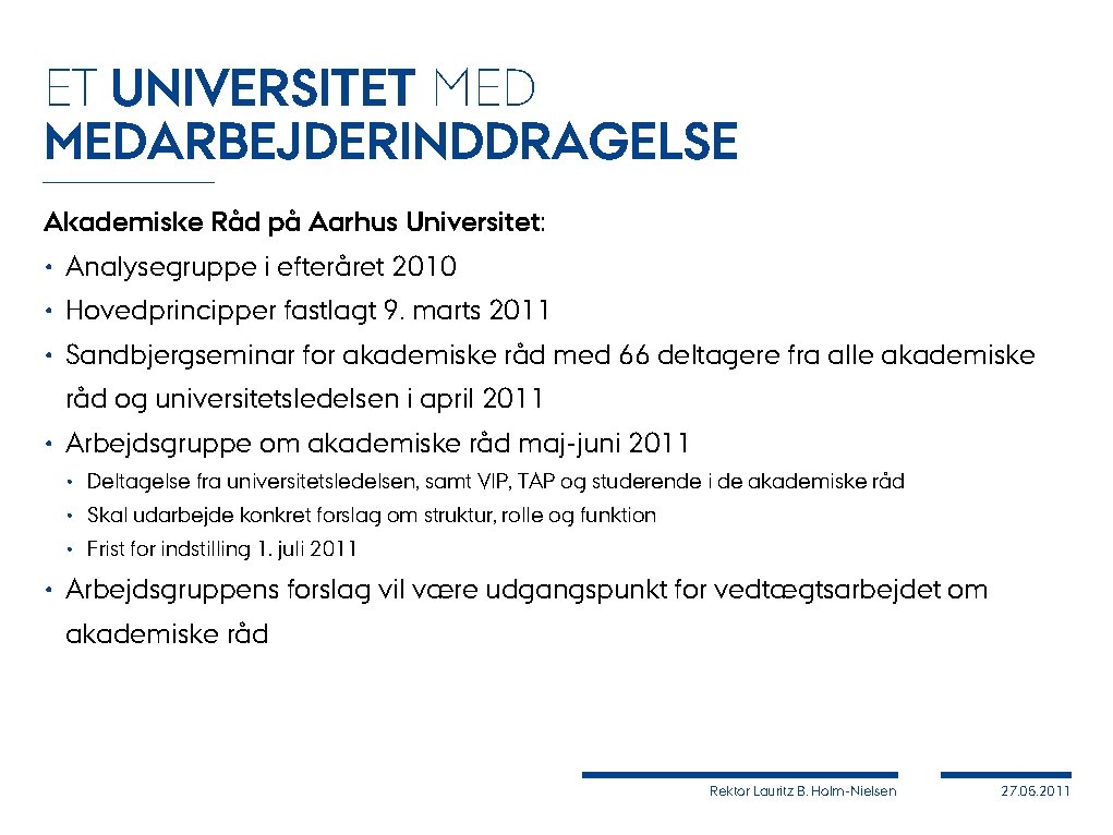 ET UNIVERSITET MEDARBEJDERINDDRAGELSE Akademiske Råd på Aarhus Universitet: • Analysegruppe i efteråret 2010 •