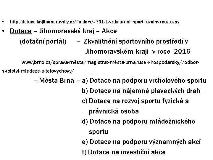  • http: /dotace. kr-jihomoravsky. cz/Folders/- 761 -1 -vzdalavani+sport+avolny+cas. aspx • Dotace – Jihomoravský