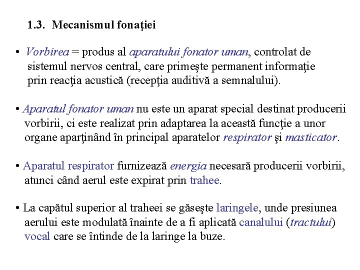 1. 3. Mecanismul fonaţiei • Vorbirea = produs al aparatului fonator uman, controlat de