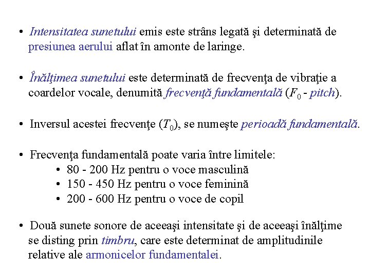  • Intensitatea sunetului emis este strâns legată şi determinată de presiunea aerului aflat