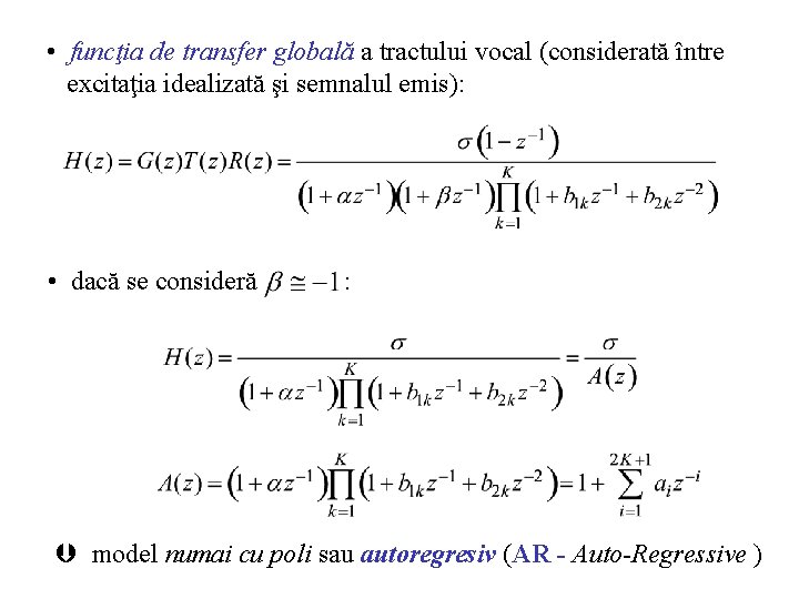  • funcţia de transfer globală a tractului vocal (considerată între excitaţia idealizată şi