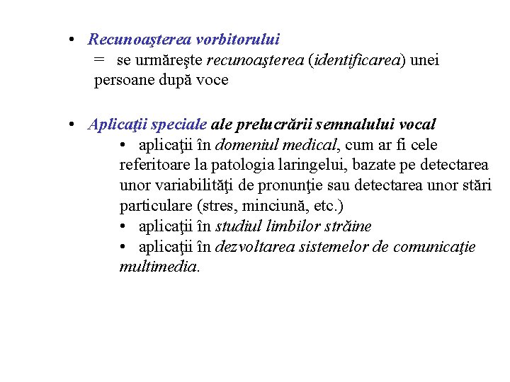  • Recunoaşterea vorbitorului = se urmăreşte recunoaşterea (identificarea) unei persoane după voce •