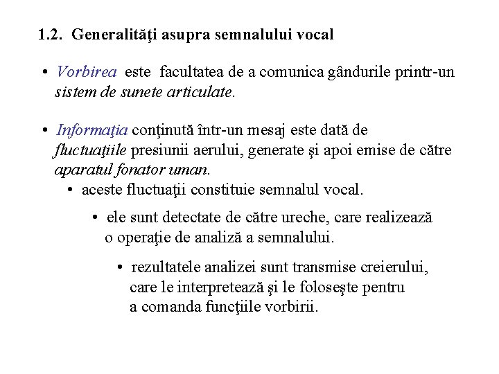 1. 2. Generalităţi asupra semnalului vocal • Vorbirea este facultatea de a comunica gândurile