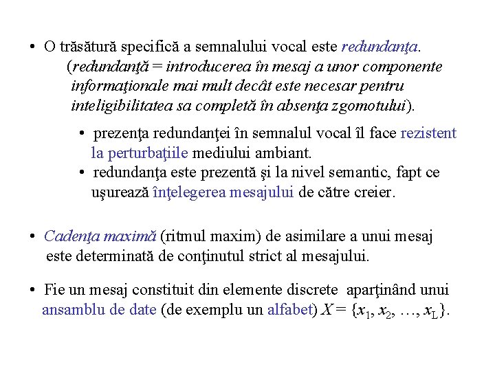  • O trăsătură specifică a semnalului vocal este redundanţa. (redundanţă = introducerea în