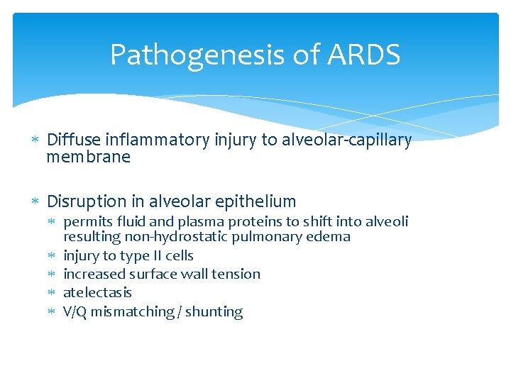 Pathogenesis of ARDS Diffuse inflammatory injury to alveolar-capillary membrane Disruption in alveolar epithelium permits