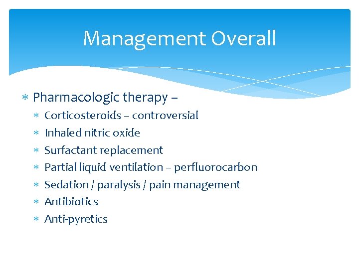 Management Overall Pharmacologic therapy – Corticosteroids – controversial Inhaled nitric oxide Surfactant replacement Partial