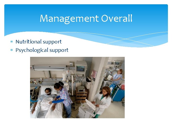 Management Overall Nutritional support Psychological support 