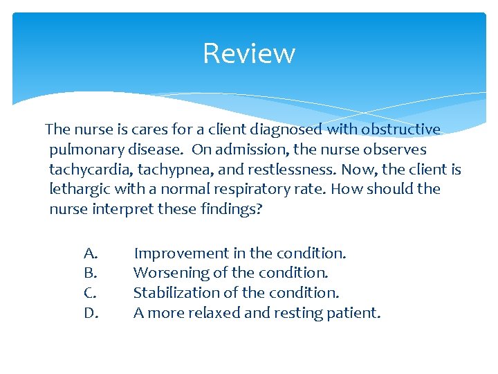 Review The nurse is cares for a client diagnosed with obstructive pulmonary disease. On