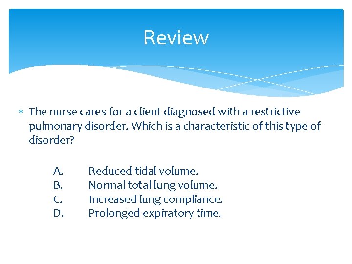 Review The nurse cares for a client diagnosed with a restrictive pulmonary disorder. Which