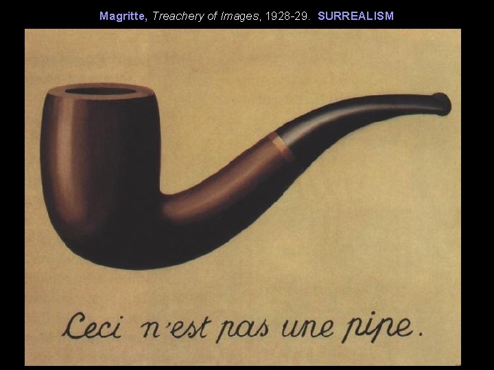 Magritte, Treachery of Images, 1928 -29. SURREALISM 