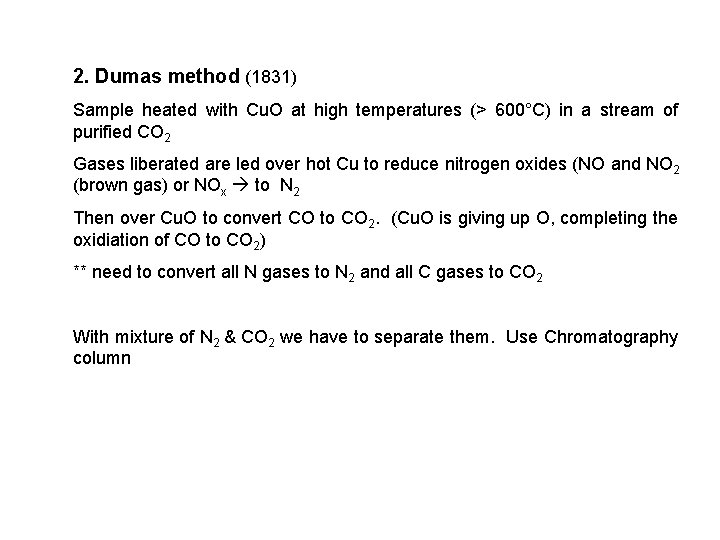 2. Dumas method (1831) Sample heated with Cu. O at high temperatures (> 600°C)