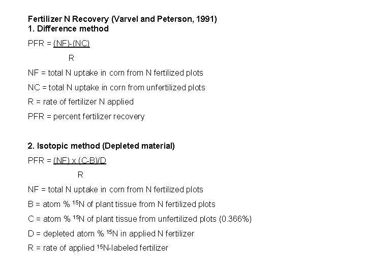 Fertilizer N Recovery (Varvel and Peterson, 1991) 1. Difference method PFR = (NF)-(NC) R