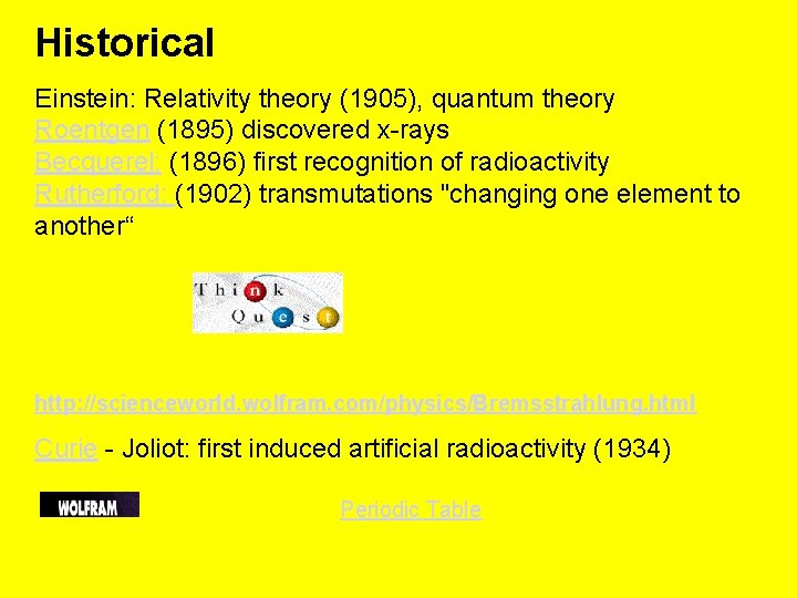 Historical Einstein: Relativity theory (1905), quantum theory Roentgen (1895) discovered x-rays Becquerel: (1896) first