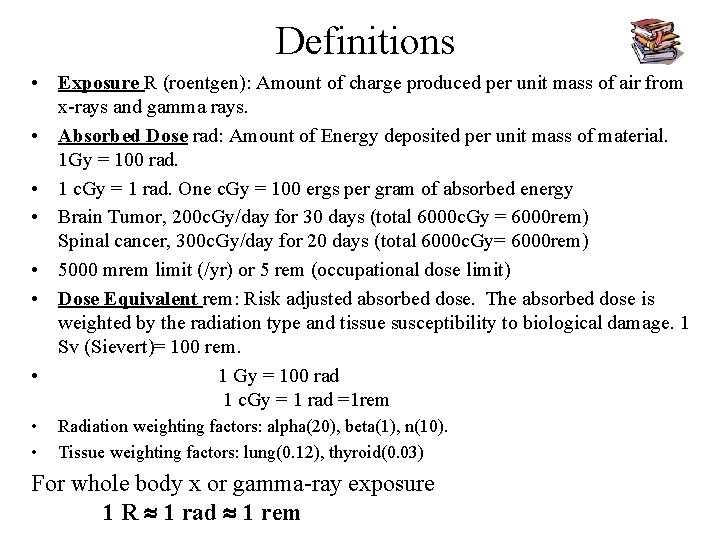Definitions • Exposure R (roentgen): Amount of charge produced per unit mass of air