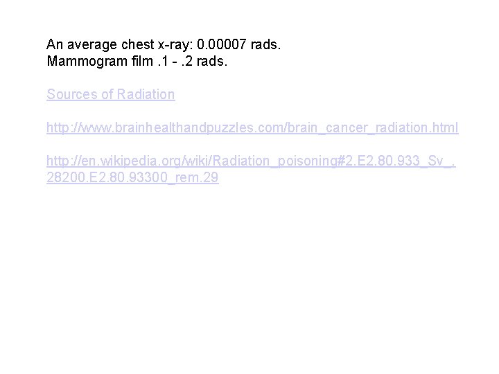 An average chest x-ray: 0. 00007 rads. Mammogram film. 1 -. 2 rads. Sources