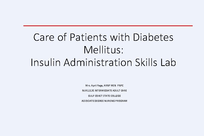 Care of Patients with Diabetes Mellitus: Insulin Administration Skills Lab Mrs. April Page, ARNP