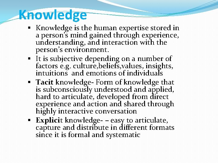 Knowledge § Knowledge is the human expertise stored in a person’s mind gained through