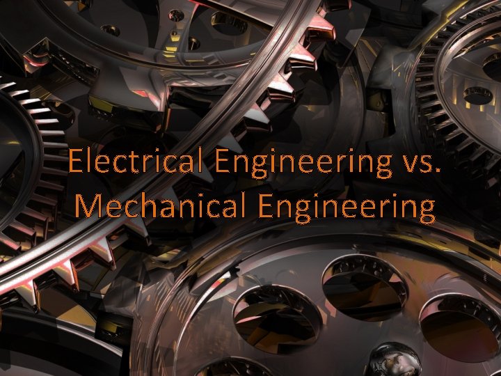 Electrical Engineering vs. Mechanical Engineering 