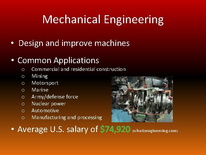 Mechanical Engineering • Design and improve machines • Common Applications o o o o