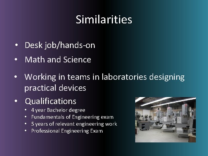 Similarities • Desk job/hands-on • Math and Science • Working in teams in laboratories