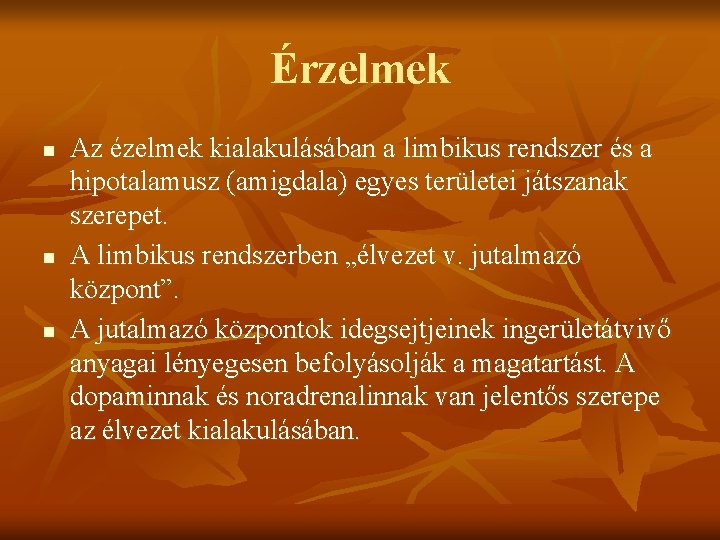 Érzelmek n n n Az ézelmek kialakulásában a limbikus rendszer és a hipotalamusz (amigdala)