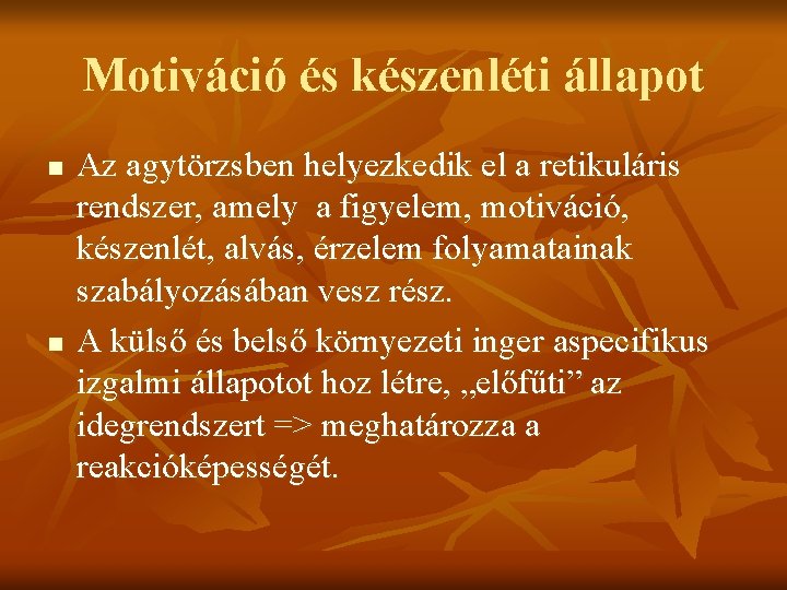 Motiváció és készenléti állapot n n Az agytörzsben helyezkedik el a retikuláris rendszer, amely