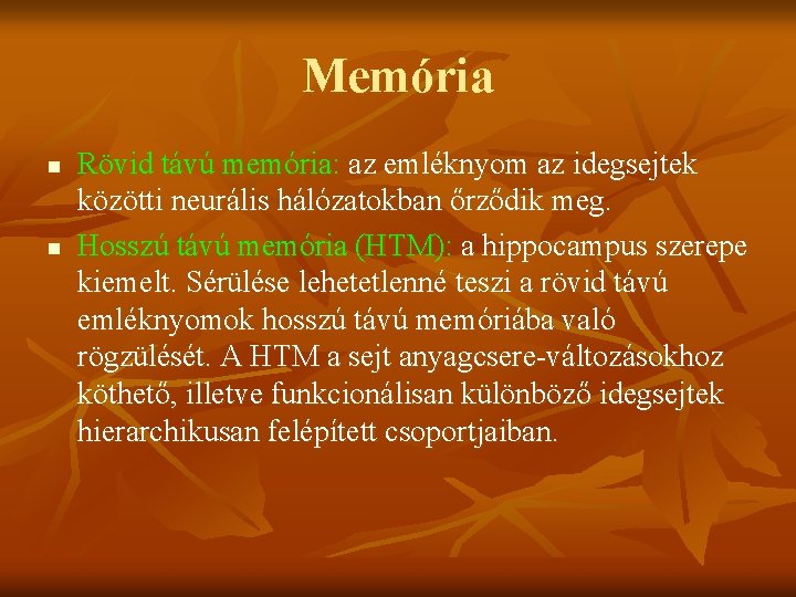 Memória n n Rövid távú memória: az emléknyom az idegsejtek közötti neurális hálózatokban őrződik