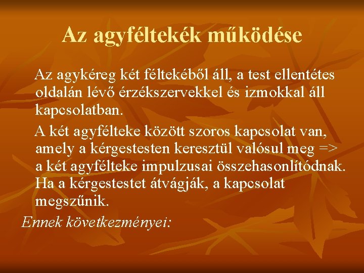 Az agyféltekék működése Az agykéreg két féltekéből áll, a test ellentétes oldalán lévő érzékszervekkel