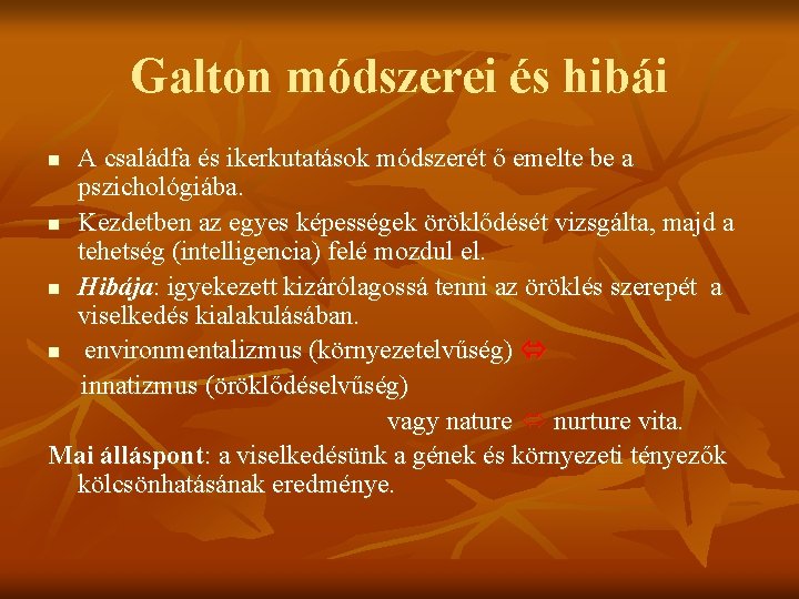 Galton módszerei és hibái A családfa és ikerkutatások módszerét ő emelte be a pszichológiába.