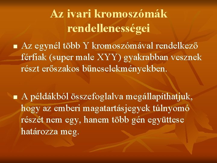 Az ivari kromoszómák rendellenességei n n Az egynél több Y kromoszómával rendelkező férfiak (super