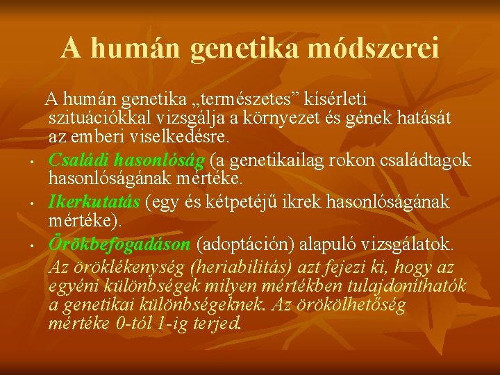 A humán genetika módszerei • • • A humán genetika „természetes” kísérleti szituációkkal vizsgálja