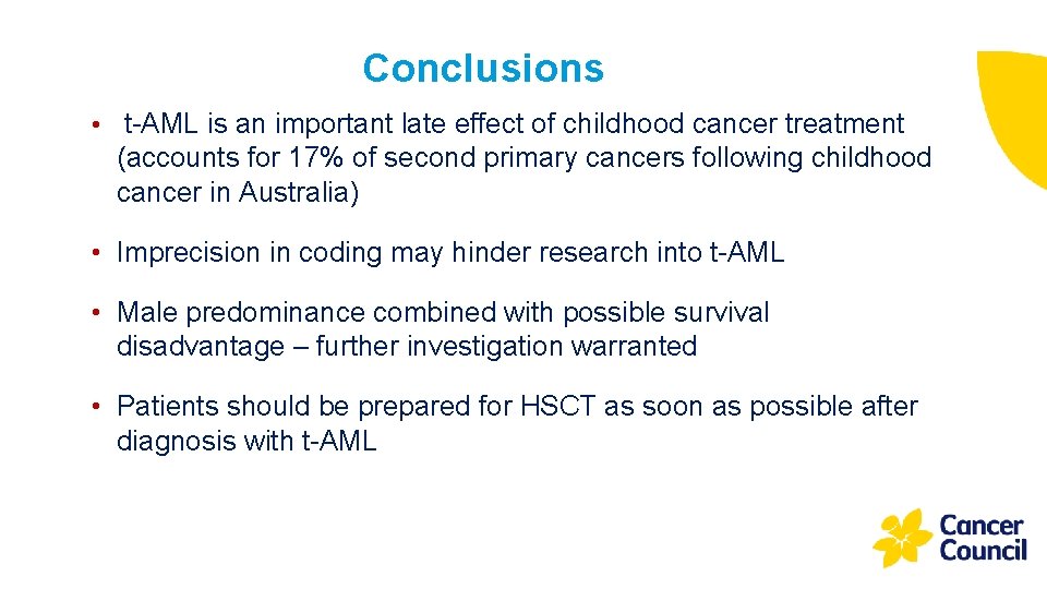 Conclusions • t-AML is an important late effect of childhood cancer treatment (accounts for