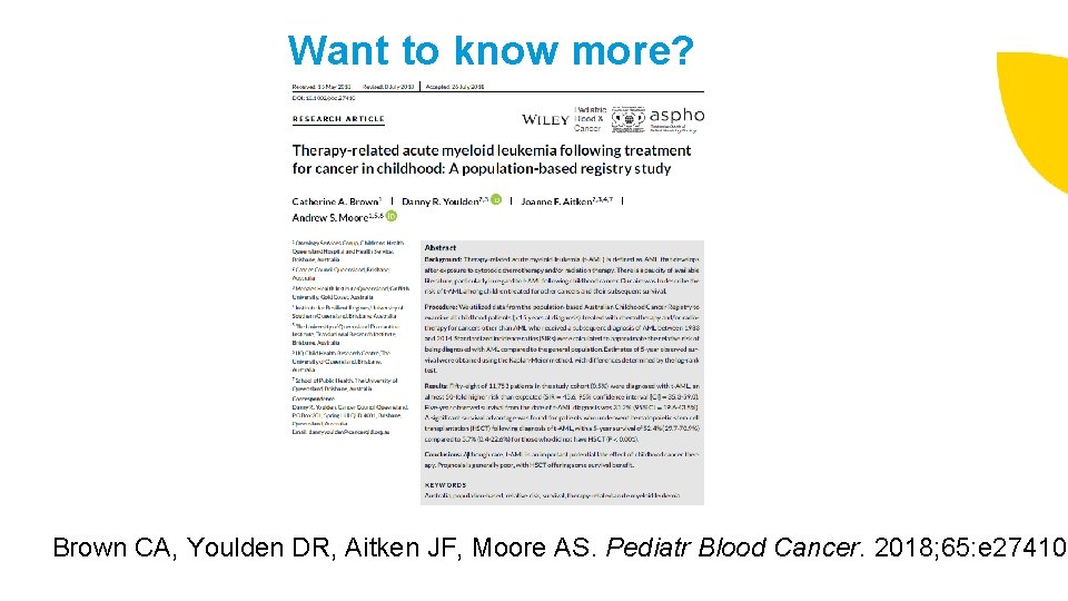 Want to know more? Brown CA, Youlden DR, Aitken JF, Moore AS. Pediatr Blood