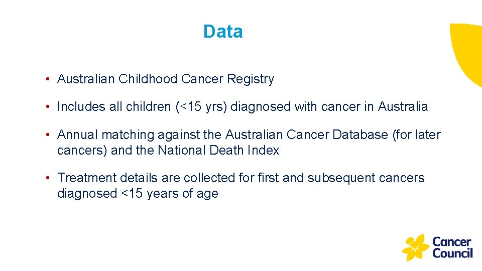 Data • Australian Childhood Cancer Registry • Includes all children (<15 yrs) diagnosed with
