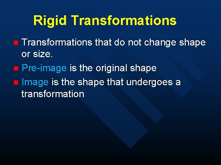 Rigid Transformations that do not change shape or size. n Pre-image is the original