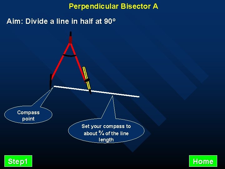 Perpendicular Bisector A Aim: Divide a line in half at 90º Compass point Set