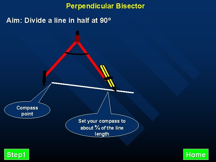 Perpendicular Bisector Aim: Divide a line in half at 90º Compass point Set your