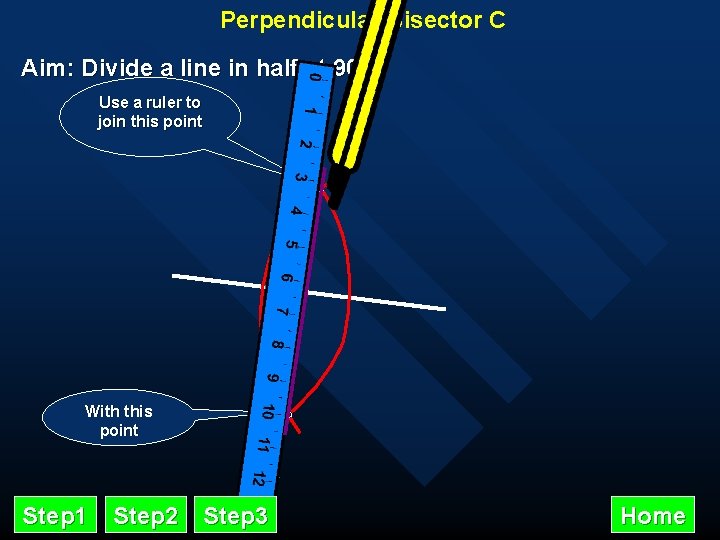 Perpendicular Bisector C Aim: Divide a line in half at 90º Use a ruler