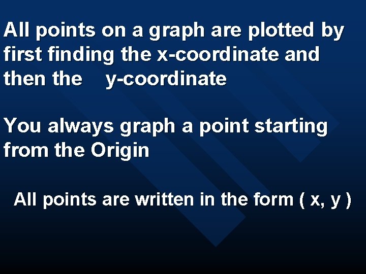 All points on a graph are plotted by first finding the x-coordinate and then