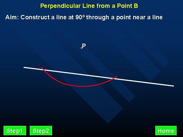 Perpendicular Line from a Point B Aim: Construct a line at 90º through a